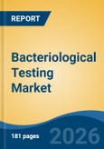 Bacteriological Testing Market - Global Industry Size, Share, Trends, Opportunity, and Forecast, 2021-2031- Product Image