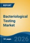 Bacteriological Testing Market - Global Industry Size, Share, Trends, Opportunity, and Forecast, 2021-2031 - Product Thumbnail Image