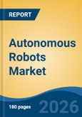 Autonomous Robots Market - Global Industry Size, Share, Trends, Opportunity, and Forecast, 2021-2031- Product Image