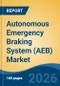Autonomous Emergency Braking System (AEB) Market - Global Industry Size, Share, Trends, Opportunity, and Forecast, 2021-2031 - Product Thumbnail Image