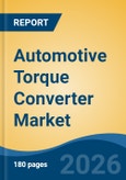Automotive Torque Converter Market - Global Industry Size, Share, Trends, Opportunity, and Forecast, 2021-2031- Product Image