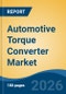 Automotive Torque Converter Market - Global Industry Size, Share, Trends, Opportunity, and Forecast, 2021-2031 - Product Thumbnail Image