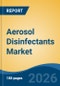 Aerosol Disinfectants Market - Global Industry Size, Share, Trends, Opportunity, and Forecast, 2021-2031 - Product Thumbnail Image