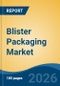 Blister Packaging Market - Global Industry Size, Share, Trends, Opportunity, and Forecast, 2021-2031 - Product Thumbnail Image