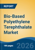 Bio-Based Polyethylene Terephthalate Market - Global Industry Size, Share, Trends, Opportunity, and Forecast, 2021-2031- Product Image