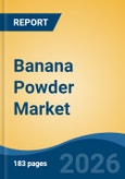 Banana Powder Market - Global Industry Size, Share, Trends, Opportunity, and Forecast, 2021-2031- Product Image