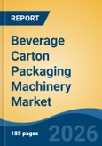Beverage Carton Packaging Machinery Market - Global Industry Size, Share, Trends, Opportunity, and Forecast, 2021-2031- Product Image