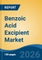 Benzoic Acid Excipient Market - Global Industry Size, Share, Trends, Opportunity, and Forecast, 2021-2031 - Product Thumbnail Image