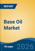 Base Oil Market - Global Industry Size, Share, Trends, Opportunity, and Forecast, 2021-2031- Product Image