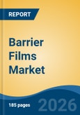 Barrier Films Market - Global Industry Size, Share, Trends, Opportunity, and Forecast, 2021-2031- Product Image