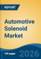 Automotive Solenoid Market - Global Industry Size, Share, Trends, Opportunity, and Forecast, 2021-2031 - Product Thumbnail Image
