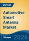 Automotive Smart Antenna Market - Global Industry Size, Share, Trends, Opportunity, and Forecast, 2021-2031 - Product Thumbnail Image