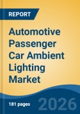 Automotive Passenger Car Ambient Lighting Market - Global Industry Size, Share, Trends, Opportunity, and Forecast, 2021-2031- Product Image