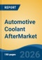 Automotive Coolant AfterMarket - Global Industry Size, Share, Trends, Opportunity, and Forecast, 2021-2031 - Product Image