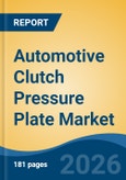Automotive Clutch Pressure Plate Market - Global Industry Size, Share, Trends, Opportunity, and Forecast, 2021-2031- Product Image
