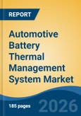 Automotive Battery Thermal Management System Market - Global Industry Size, Share, Trends, Opportunity, and Forecast, 2021-2031- Product Image
