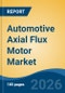 Automotive Axial Flux Motor Market - Global Industry Size, Share, Trends, Opportunity, and Forecast, 2021-2031 - Product Thumbnail Image