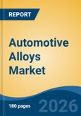 Automotive Alloys Market - Global Industry Size, Share, Trends, Opportunity, and Forecast, 2021-2031- Product Image