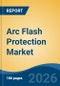 Arc Flash Protection Market - Global Industry Size, Share, Trends, Opportunity, and Forecast, 2021-2031 - Product Thumbnail Image