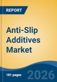 Anti-Slip Additives Market - Global Industry Size, Share, Trends, Opportunity, and Forecast, 2021-2031- Product Image
