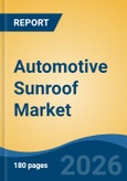 Automotive Sunroof Market - Global Industry Size, Share, Trends, Opportunity, and Forecast, 2021-2031- Product Image
