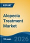 Alopecia Treatment Market - Global Industry Size, Share, Trends, Opportunity, and Forecast, 2021-2031 - Product Thumbnail Image