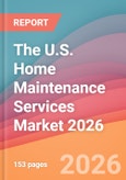 The U.S. Home Maintenance Services Market 2026: HVAC, Plumbing, Pest Control, Carpet Cleaning, Maid Services, Landscaping, Roofing, Electrical, Appliance Repair, Home Security- Product Image