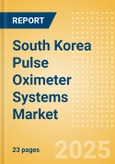 South Korea Pulse Oximeter Systems Market Outlook to 2033 - Table Top Pulse Oximeters, Hand Held Pulse Oximeters and Others- Product Image