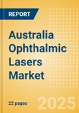 Australia Ophthalmic Lasers Market Outlook to 2033 - Excimer Lasers, YAG Lasers and Femtosecond Lasers- Product Image