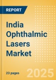 India Ophthalmic Lasers Market Outlook to 2033 - Excimer Lasers, YAG Lasers and Femtosecond Lasers- Product Image