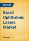 Brazil Ophthalmic Lasers Market Outlook to 2033 - Excimer Lasers, YAG Lasers and Femtosecond Lasers - Product Image