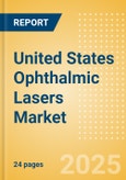 United States Ophthalmic Lasers Market Outlook to 2033 - Excimer Lasers, YAG Lasers and Femtosecond Lasers- Product Image
