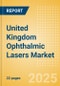 United Kingdom Ophthalmic Lasers Market Outlook to 2033 - Excimer Lasers, YAG Lasers and Femtosecond Lasers - Product Image