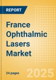 France Ophthalmic Lasers Market Outlook to 2033 - Excimer Lasers, YAG Lasers and Femtosecond Lasers- Product Image
