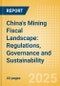 China's Mining Fiscal Landscape: Regulations, Governance and Sustainability (2025) - Product Thumbnail Image