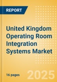 United Kingdom Operating Room Integration Systems Market Outlook to 2033 - Operating Room Integration Systems- Product Image
