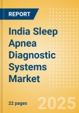 India Sleep Apnea Diagnostic Systems Market Outlook to 2033 - Fixed Polysomnography Systems and Portable Polysomnography Systems- Product Image