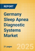 Germany Sleep Apnea Diagnostic Systems Market Outlook to 2033 - Fixed Polysomnography Systems and Portable Polysomnography Systems- Product Image