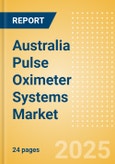 Australia Pulse Oximeter Systems Market Outlook to 2033 - Table Top Pulse Oximeters, Hand Held Pulse Oximeters and Others- Product Image