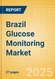 Brazil Glucose Monitoring Market Outlook to 2033 - Continuous Glucose Monitors- Product Image
