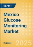 Mexico Glucose Monitoring Market Outlook to 2033 - Continuous Glucose Monitors- Product Image