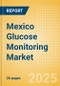Mexico Glucose Monitoring Market Outlook to 2033 - Continuous Glucose Monitors - Product Image