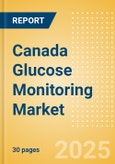 Canada Glucose Monitoring Market Outlook to 2033 - Continuous Glucose Monitors- Product Image