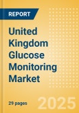 United Kingdom Glucose Monitoring Market Outlook to 2033 - Continuous Glucose Monitors- Product Image