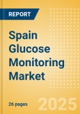 Spain Glucose Monitoring Market Outlook to 2033 - Continuous Glucose Monitors- Product Image