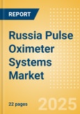 Russia Pulse Oximeter Systems Market Outlook to 2033 - Table Top Pulse Oximeters, Hand Held Pulse Oximeters and Others- Product Image