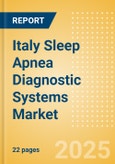 Italy Sleep Apnea Diagnostic Systems Market Outlook to 2033 - Fixed Polysomnography Systems and Portable Polysomnography Systems- Product Image