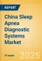 China Sleep Apnea Diagnostic Systems Market Outlook to 2033 - Fixed Polysomnography Systems and Portable Polysomnography Systems - Product Thumbnail Image