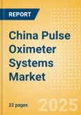 China Pulse Oximeter Systems Market Outlook to 2033 - Table Top Pulse Oximeters, Hand Held Pulse Oximeters and Others- Product Image