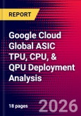 Google Cloud Global ASIC TPU, CPU, & QPU Deployment Analysis- Product Image